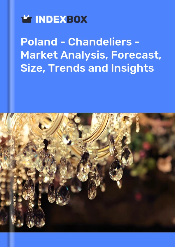 Bericht Polen - Kronleuchter - Marktanalyse, Prognose, Größe, Trends und Einblicke for 499$
