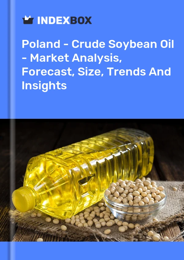Poland - Crude Soybean Oil - Market Analysis, Forecast, Size, Trends And Insights