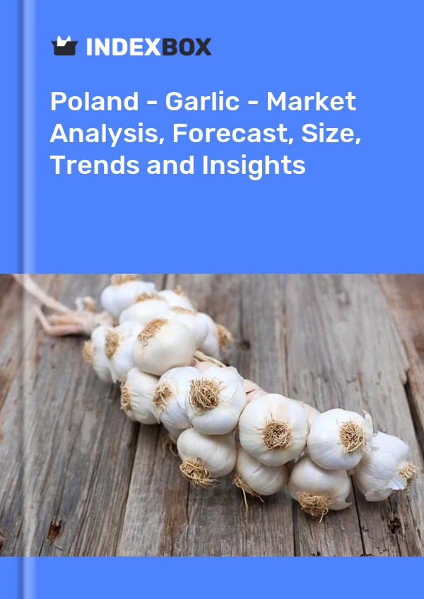 Bericht Polen – Knoblauch – Marktanalyse, Prognose, Größe, Trends und Einblicke for 499$