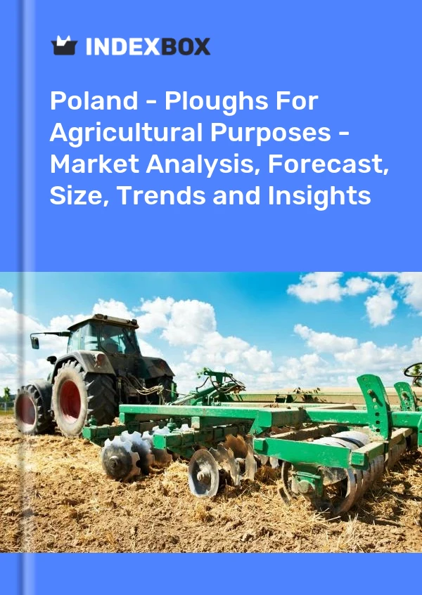 Polen - Pflüge für landwirtschaftliche Zwecke - Marktanalyse, Prognose, Größe, Trends und Einblicke