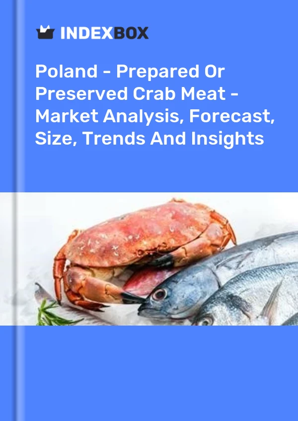 Report Poland - Prepared or Preserved Crab Meat - Market Analysis, Forecast, Size, Trends and Insights for 499$