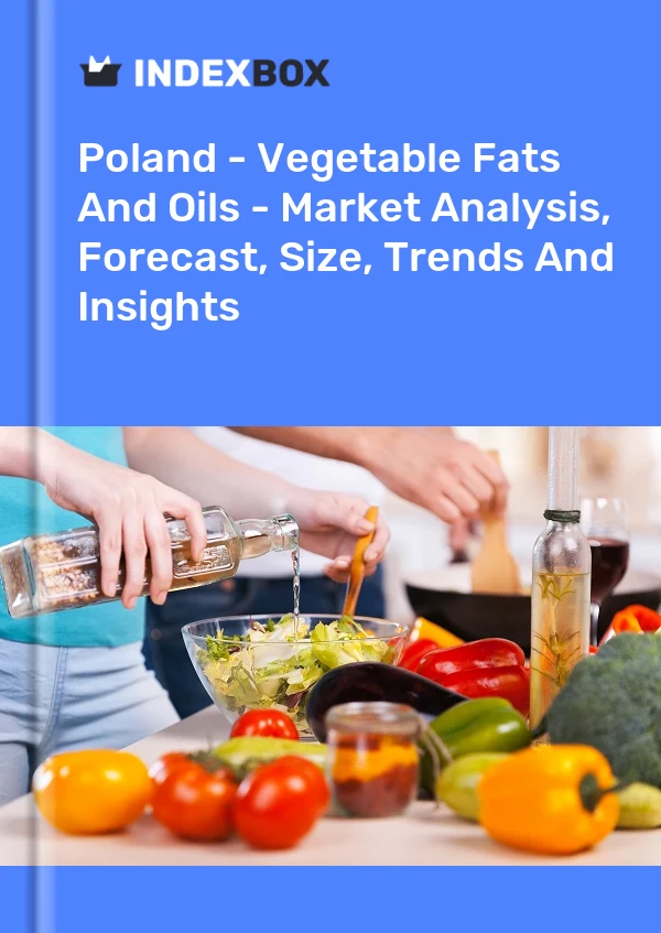Polen – Pflanzliche Fette und Öle – Marktanalyse, Prognose, Größe, Trends und Einblicke