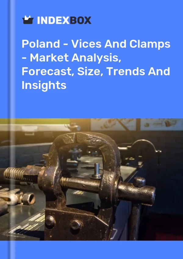 Report Poland - Vices and Clamps - Market Analysis, Forecast, Size, Trends and Insights for 499$