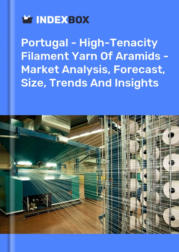 Report Portugal - High-Tenacity Filament Yarn of Aramids - Market Analysis, Forecast, Size, Trends and Insights for 499$