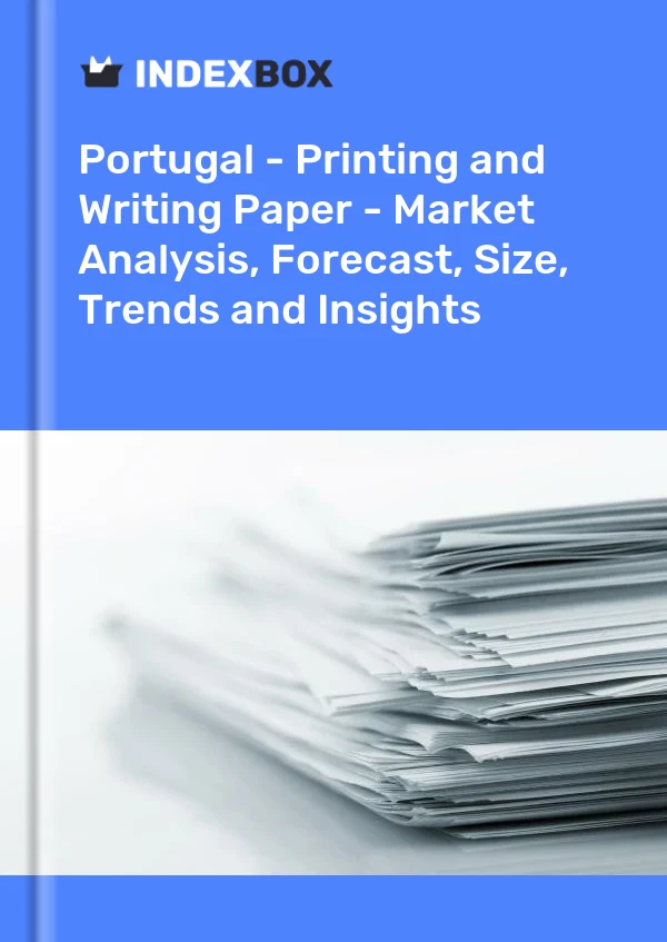 Report Portugal - Printing and Writing Paper - Market Analysis, Forecast, Size, Trends and Insights for 499$