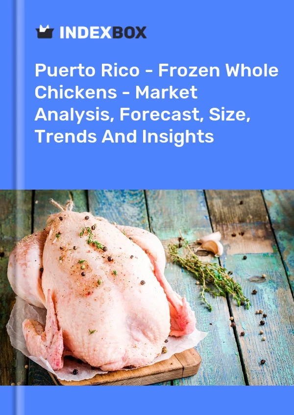 Report Puerto Rico - Frozen Whole Chickens - Market Analysis, Forecast, Size, Trends and Insights for 499$