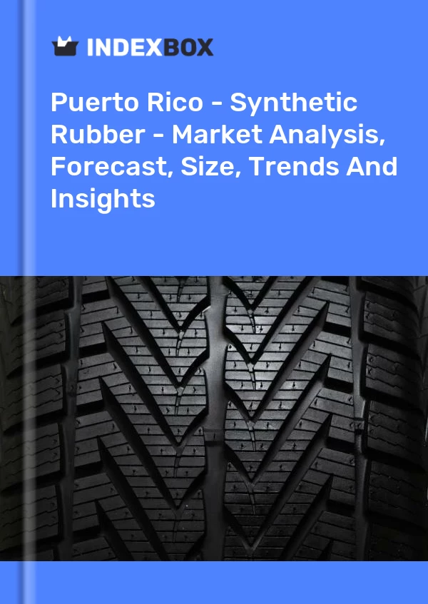 Report Puerto Rico - Synthetic Rubber - Market Analysis, Forecast, Size, Trends and Insights for 499$