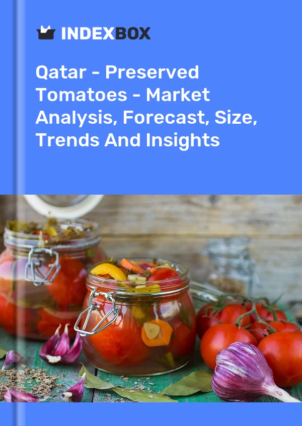 Bericht Katar - Konservierte Tomaten - Marktanalyse, Prognose, Größe, Trends und Einblicke for 499$