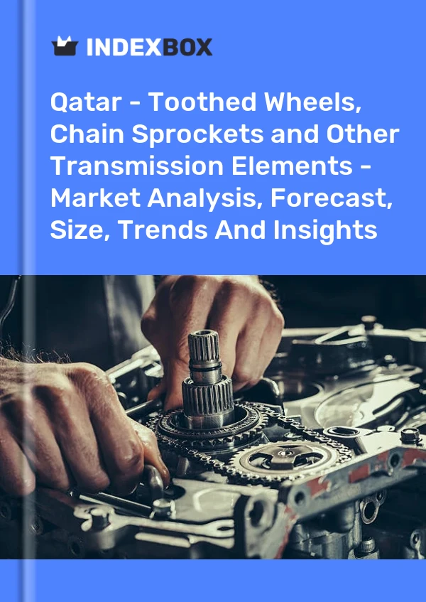 Qatar - Toothed Wheels, Chain Sprockets and Other Transmission Elements - Market Analysis, Forecast, Size, Trends And Insights