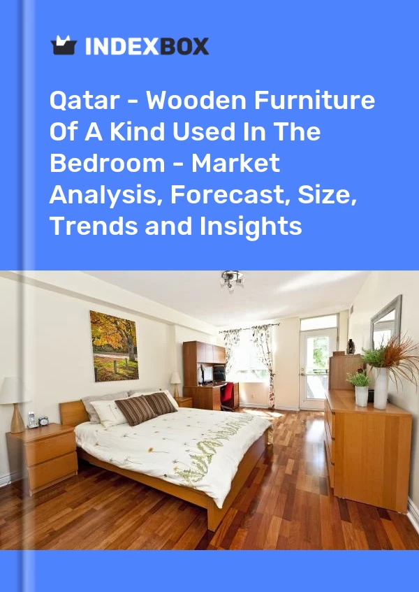 Bericht Katar - Holzmöbel einer Art, die im Schlafzimmer verwendet wird - Marktanalyse, Prognose, Größe, Trends und Einblicke for 499$