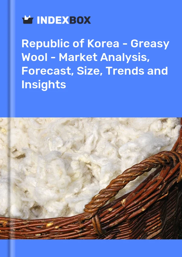 Republic of Korea - Greasy Wool - Market Analysis, Forecast, Size, Trends and Insights