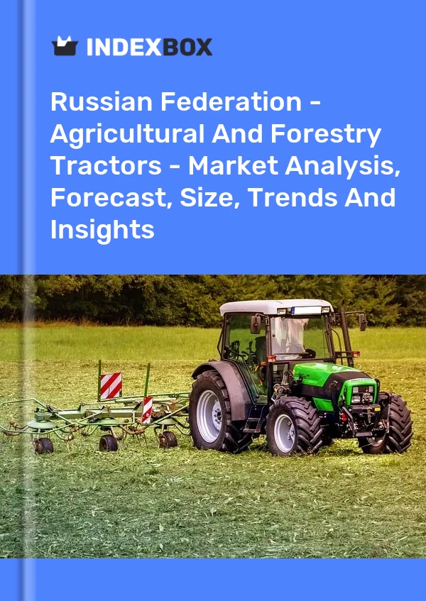 Russian Federation - Agricultural And Forestry Tractors - Market Analysis, Forecast, Size, Trends And Insights