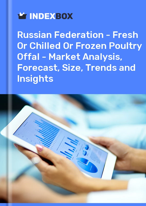 Report Russian Federation - Fresh or Chilled or Frozen Poultry Offal - Market Analysis, Forecast, Size, Trends and Insights for 499$