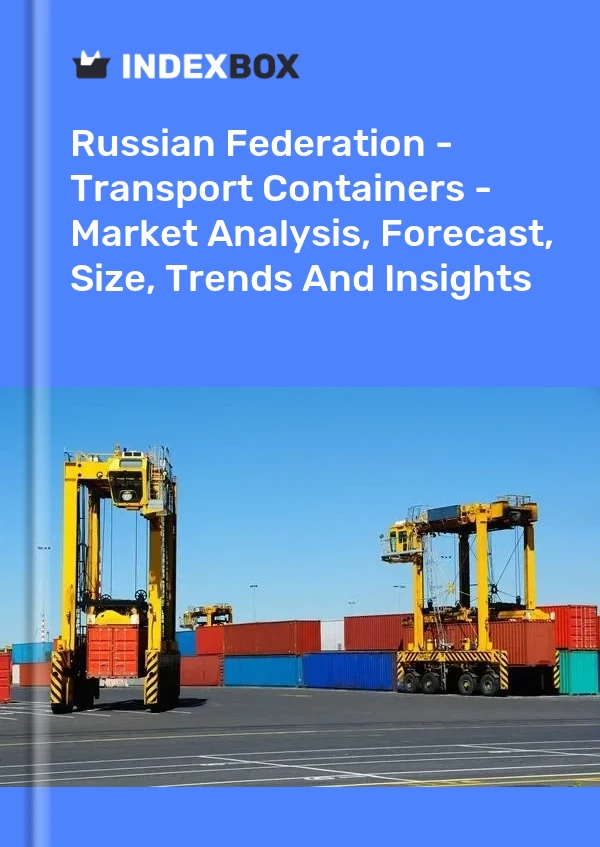 Report Russian Federation - Transport Containers - Market Analysis, Forecast, Size, Trends and Insights for 499$