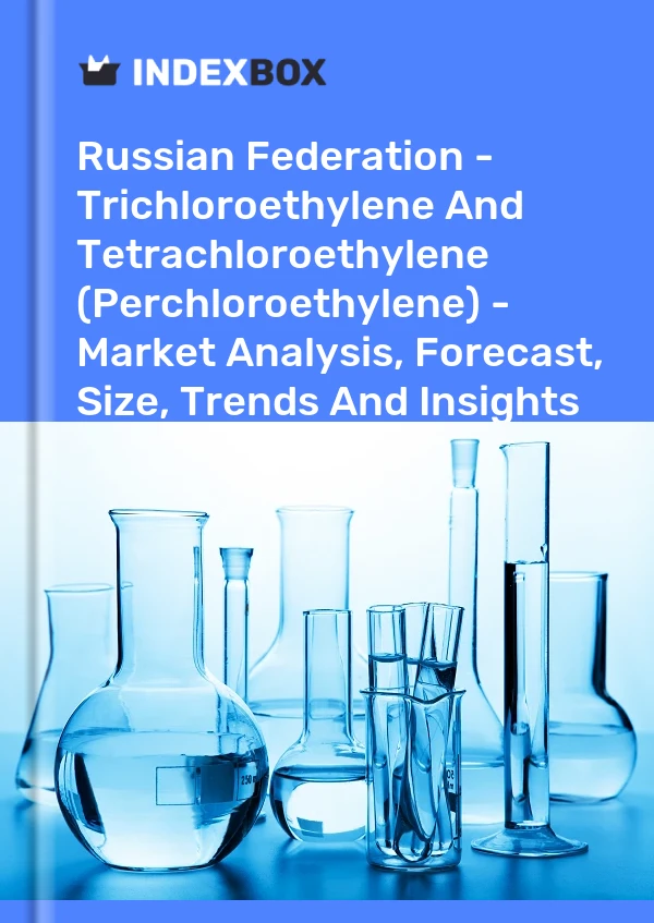 Report Russian Federation - Trichloroethylene and Tetrachloroethylene (Perchloroethylene) - Market Analysis, Forecast, Size, Trends and Insights for 499$