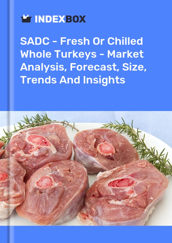 Report SADC - Fresh or Chilled Whole Turkeys - Market Analysis, Forecast, Size, Trends and Insights for 499$