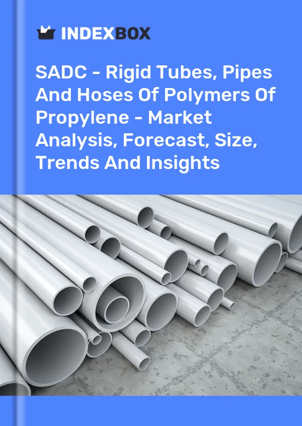 Report SADC - Rigid Tubes, Pipes and Hoses of Polymers of Propylene - Market Analysis, Forecast, Size, Trends and Insights for 499$