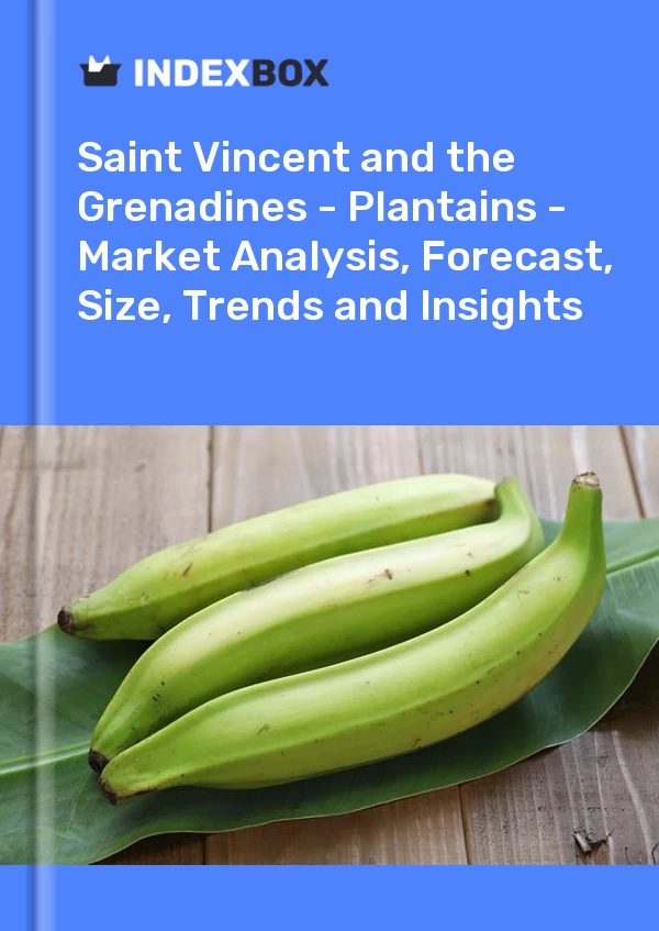 Report Saint Vincent and the Grenadines - Plantains - Market Analysis, Forecast, Size, Trends and Insights for 499$
