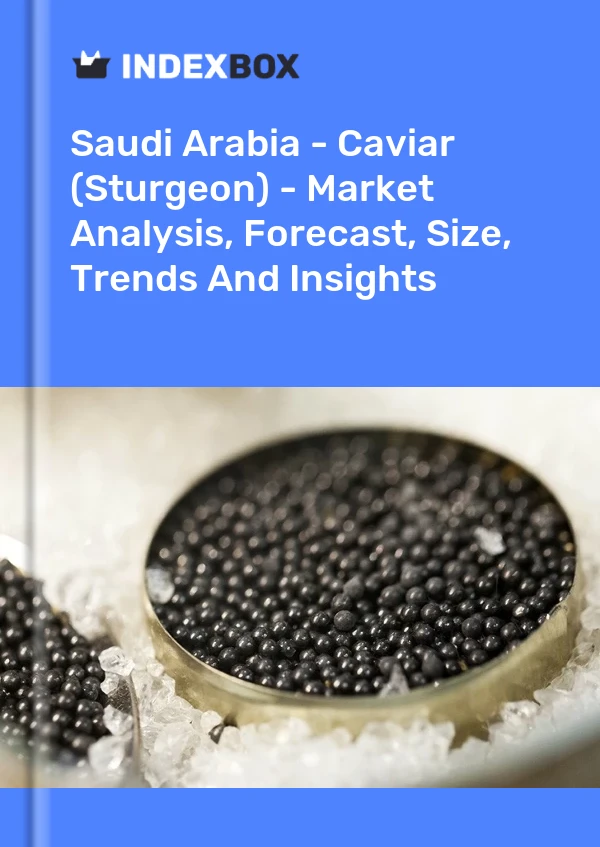 Report Saudi Arabia - Caviar (Sturgeon) - Market Analysis, Forecast, Size, Trends and Insights for 499$