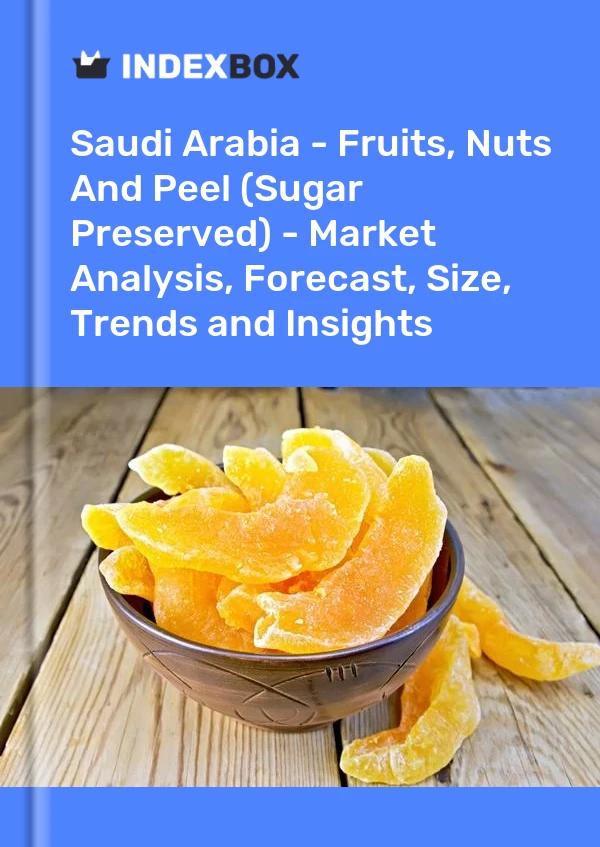 Saudi Arabia - Fruits, Nuts And Peel (Sugar Preserved) - Market Analysis, Forecast, Size, Trends and Insights