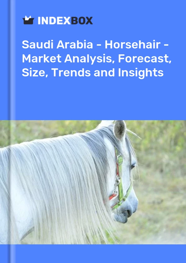 Saudi Arabia - Horsehair - Market Analysis, Forecast, Size, Trends and Insights