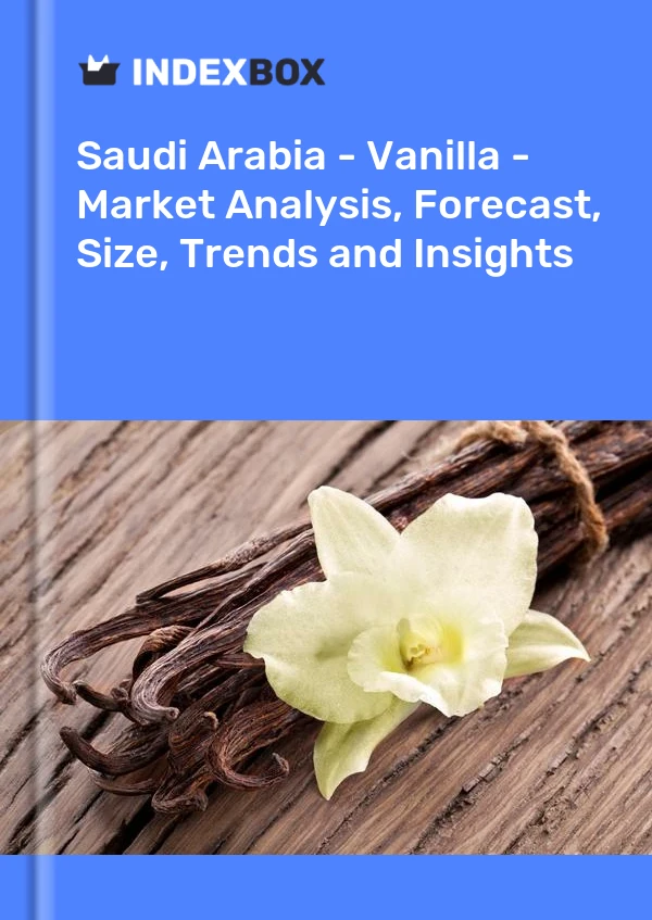 Saudi Arabia - Vanilla - Market Analysis, Forecast, Size, Trends and Insights
