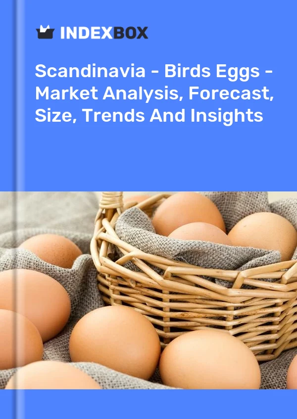 Report Scandinavia - Birds Eggs - Market Analysis, Forecast, Size, Trends and Insights for 499$