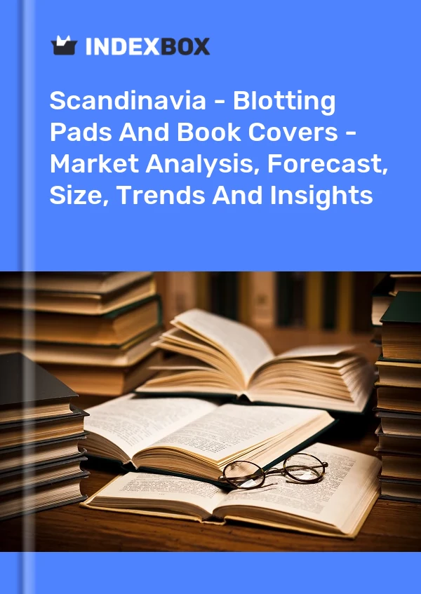 Report Scandinavia - Blotting Pads and Book Covers - Market Analysis, Forecast, Size, Trends and Insights for 499$