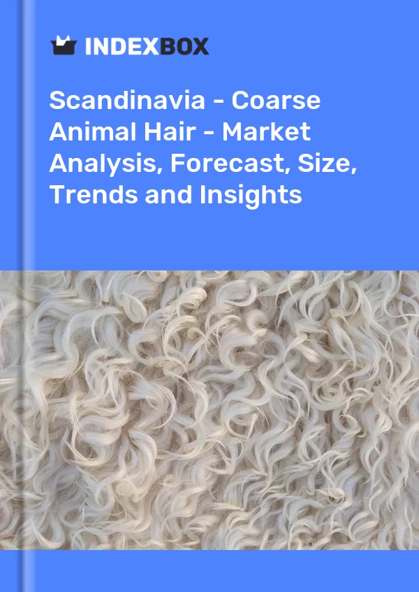 Report Scandinavia - Coarse Animal Hair - Market Analysis, Forecast, Size, Trends and Insights for 499$