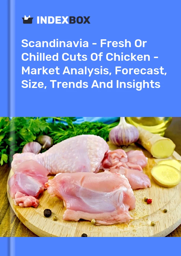 Report Scandinavia - Fresh or Chilled Cuts of Chicken - Market Analysis, Forecast, Size, Trends and Insights for 499$