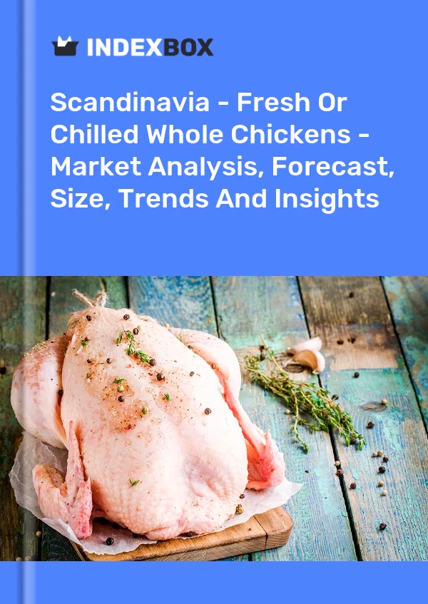 Report Scandinavia - Fresh or Chilled Whole Chickens - Market Analysis, Forecast, Size, Trends and Insights for 499$