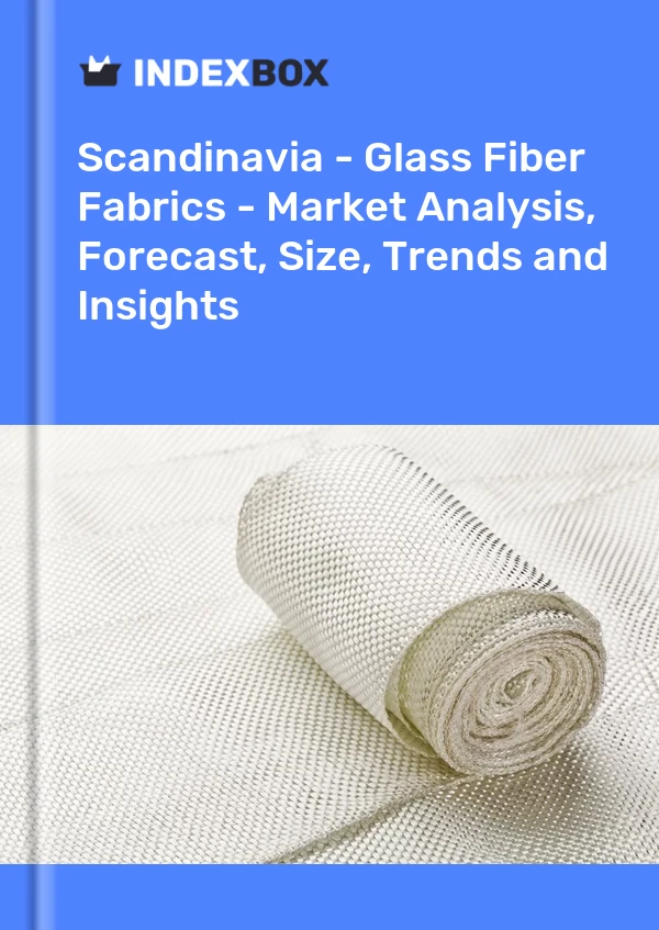 Report Scandinavia - Glass Fiber Fabrics - Market Analysis, Forecast, Size, Trends and Insights for 499$