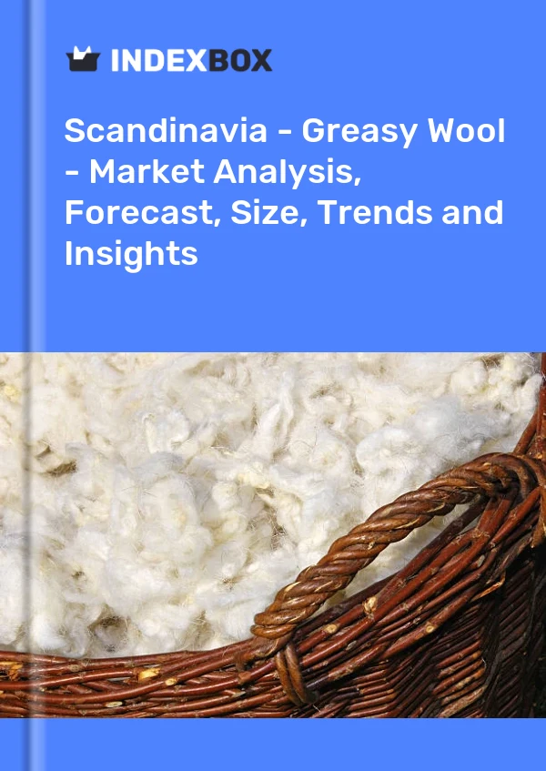 Report Scandinavia - Greasy Wool - Market Analysis, Forecast, Size, Trends and Insights for 499$