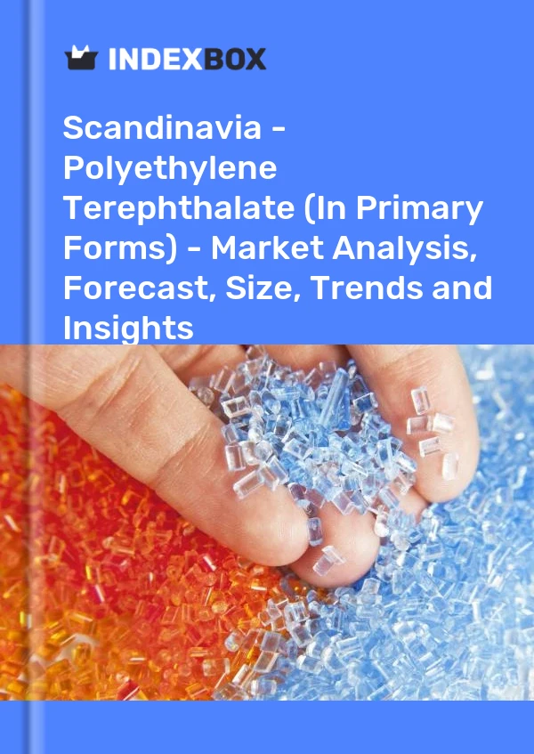 Report Scandinavia - Polyethylene Terephthalate (In Primary Forms) - Market Analysis, Forecast, Size, Trends and Insights for 499$