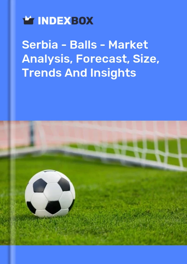 Serbia - Balls - Market Analysis, Forecast, Size, Trends And Insights