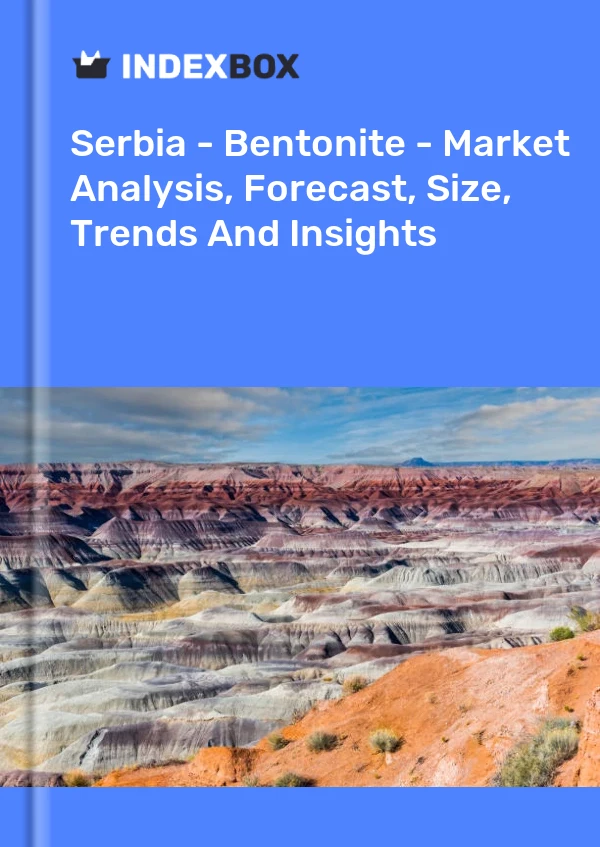 Serbia - Bentonite - Market Analysis, Forecast, Size, Trends And Insights