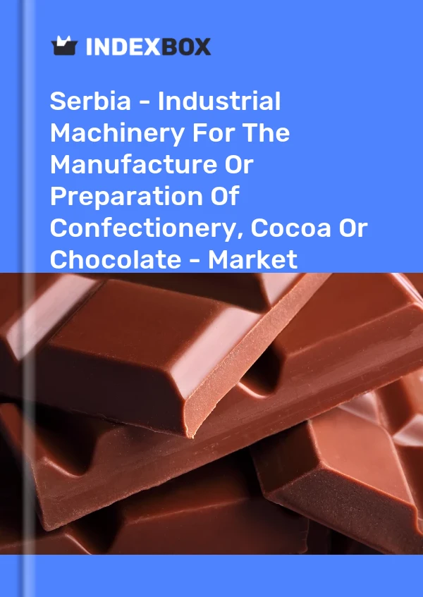 Report Serbia - Industrial Machinery for the Manufacture or Preparation of Confectionery, Cocoa or Chocolate - Market Analysis, Forecast, Size, Trends and Insights for 499$