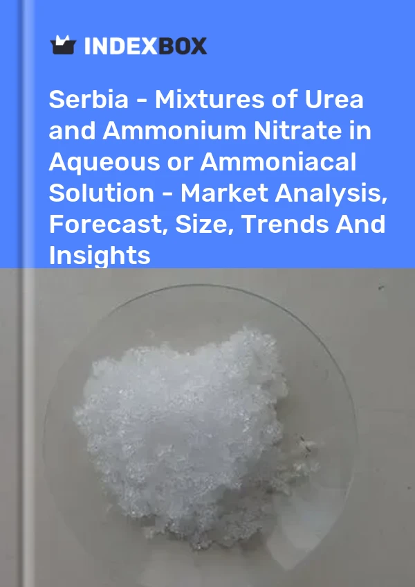 Report Serbia - Mixtures of Urea and Ammonium Nitrate in Aqueous or Ammoniacal Solution - Market Analysis, Forecast, Size, Trends and Insights for 499$