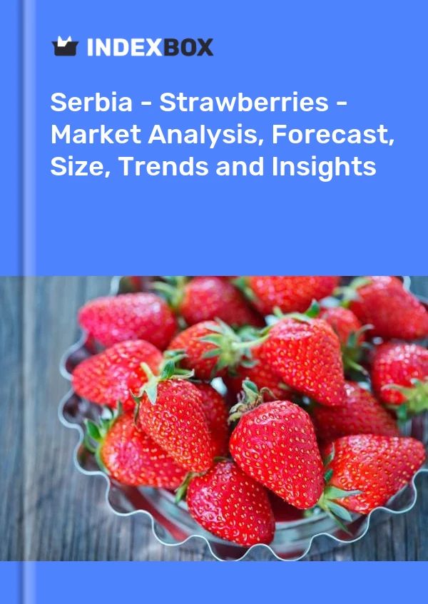 Report Serbia - Strawberries - Market Analysis, Forecast, Size, Trends and Insights for 499$