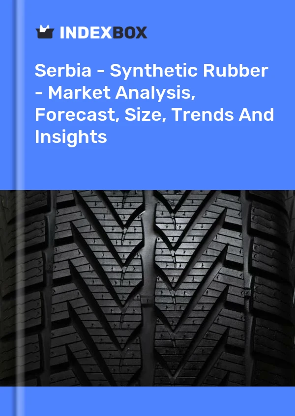Report Serbia - Synthetic Rubber - Market Analysis, Forecast, Size, Trends and Insights for 499$