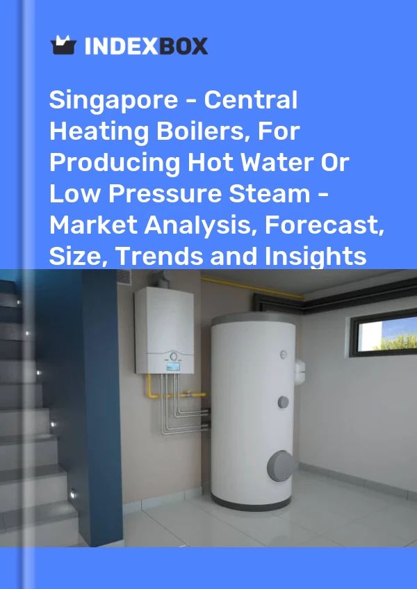 Report Singapore - Central Heating Boilers, for Producing Hot Water or Low Pressure Steam - Market Analysis, Forecast, Size, Trends and Insights for 499$