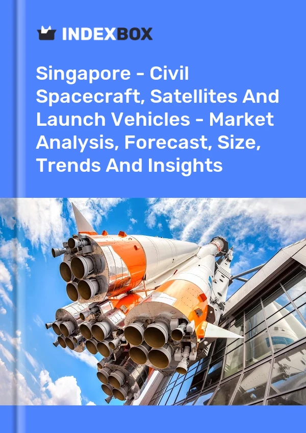 Singapore - Civil Spacecraft, Satellites And Launch Vehicles - Market Analysis, Forecast, Size, Trends And Insights