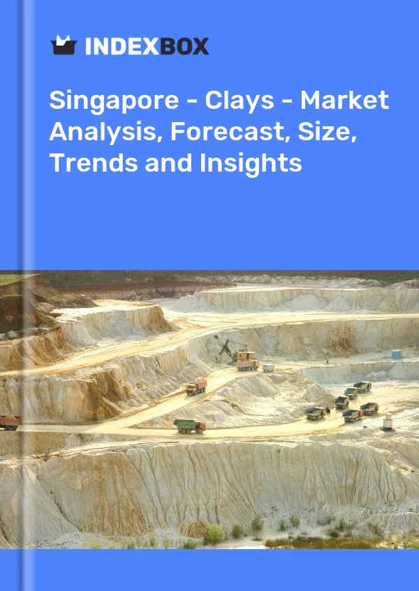Singapore - Clays - Market Analysis, Forecast, Size, Trends and Insights