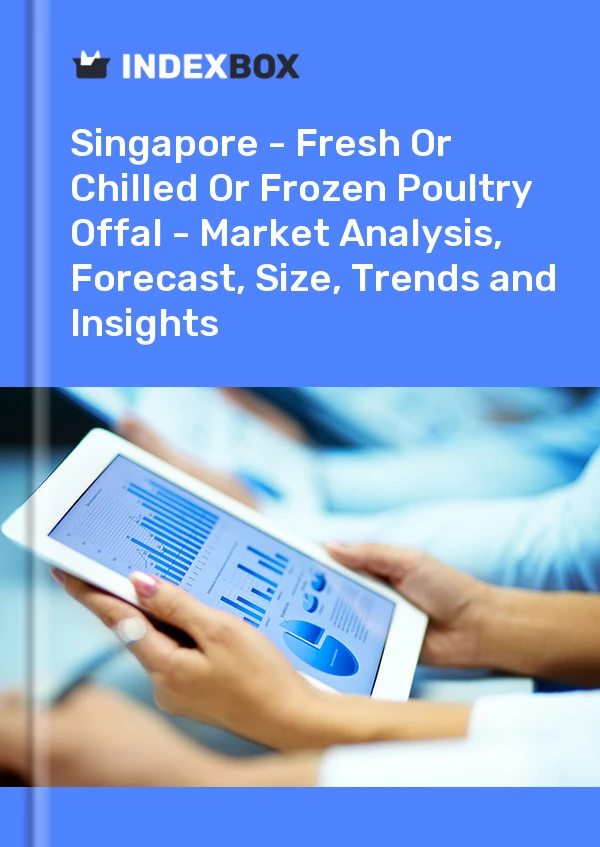 Report Singapore - Fresh or Chilled or Frozen Poultry Offal - Market Analysis, Forecast, Size, Trends and Insights for 499$