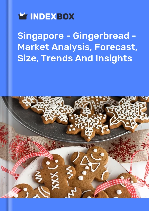 Singapore - Gingerbread - Market Analysis, Forecast, Size, Trends And Insights