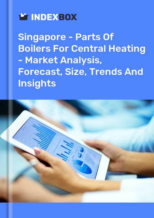Singapore - Parts Of Boilers For Central Heating - Market Analysis, Forecast, Size, Trends And Insights