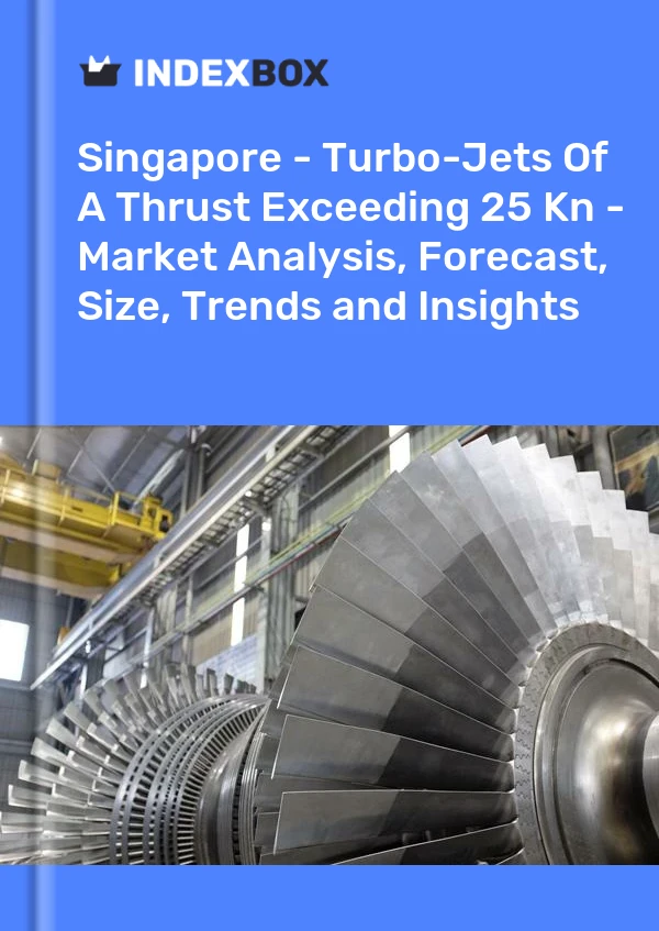Singapore - Turbo-Jets Of A Thrust Exceeding 25 Kn - Market Analysis, Forecast, Size, Trends and Insights