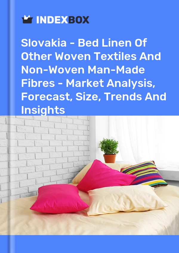Slovakia - Bed Linen Of Other Woven Textiles And Non-Woven Man-Made Fibres - Market Analysis, Forecast, Size, Trends And Insights