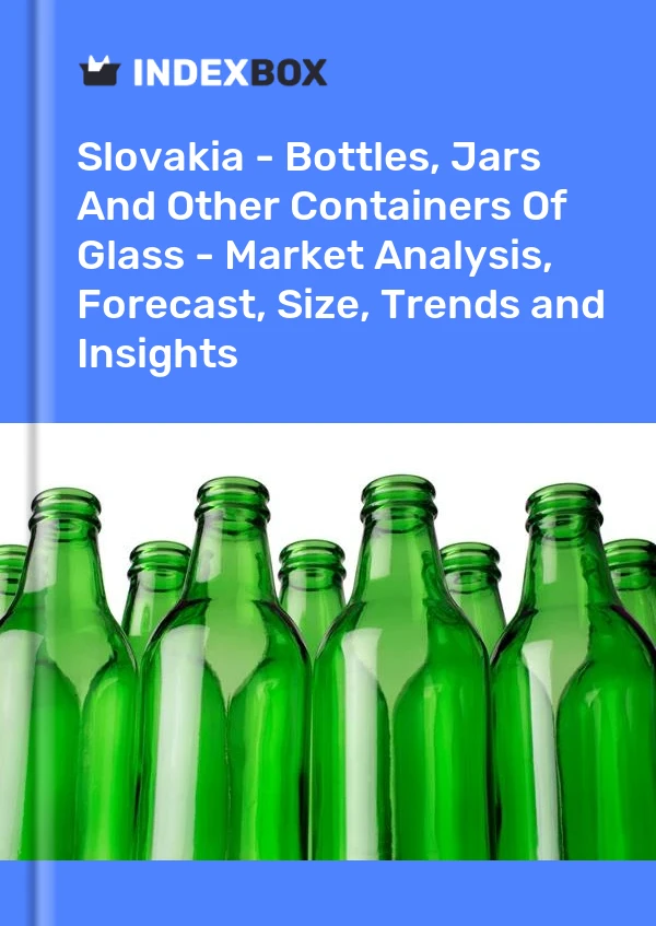 Slovakia - Bottles, Jars And Other Containers Of Glass - Market Analysis, Forecast, Size, Trends and Insights