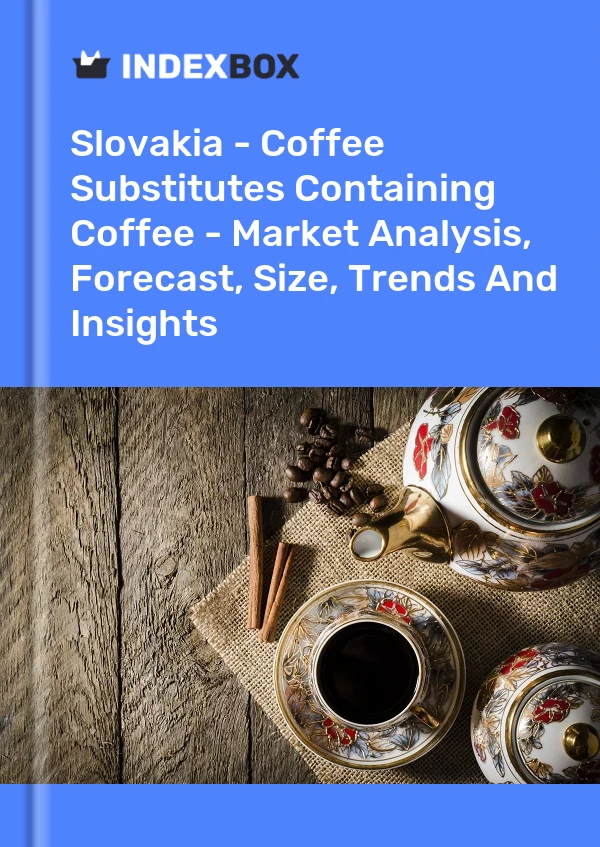 Report Slovakia - Coffee Substitutes Containing Coffee - Market Analysis, Forecast, Size, Trends and Insights for 499$